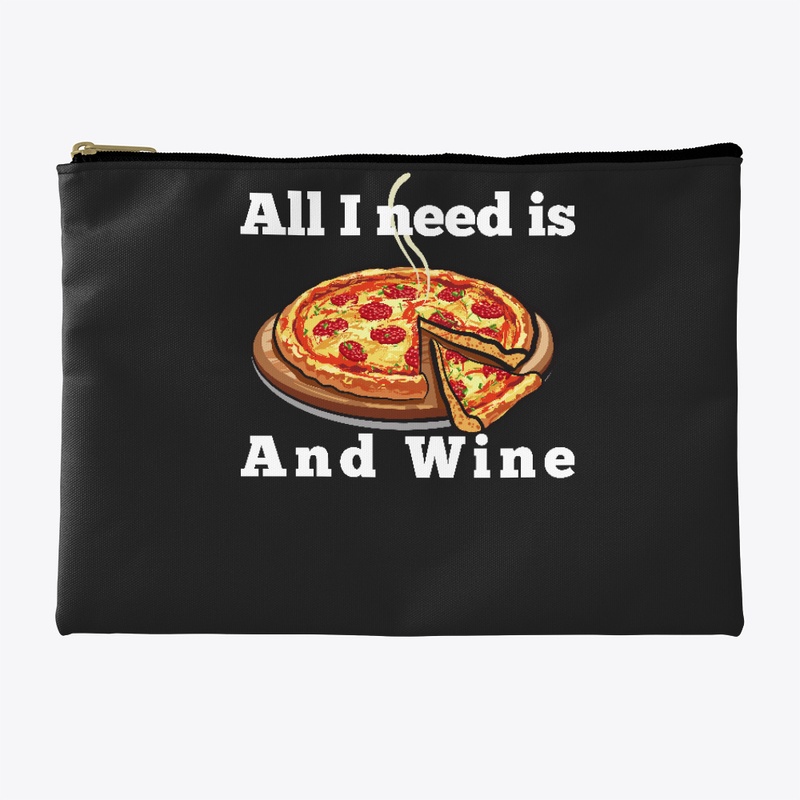 All I Need is Pizza and Wine.