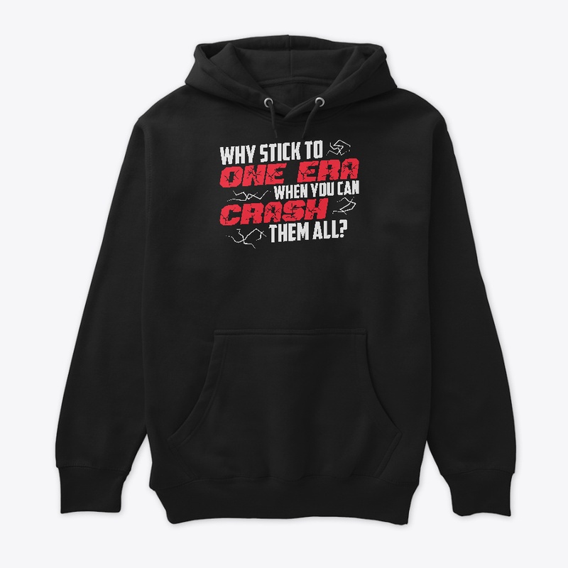 Why Crash One Era When You Can Crash All