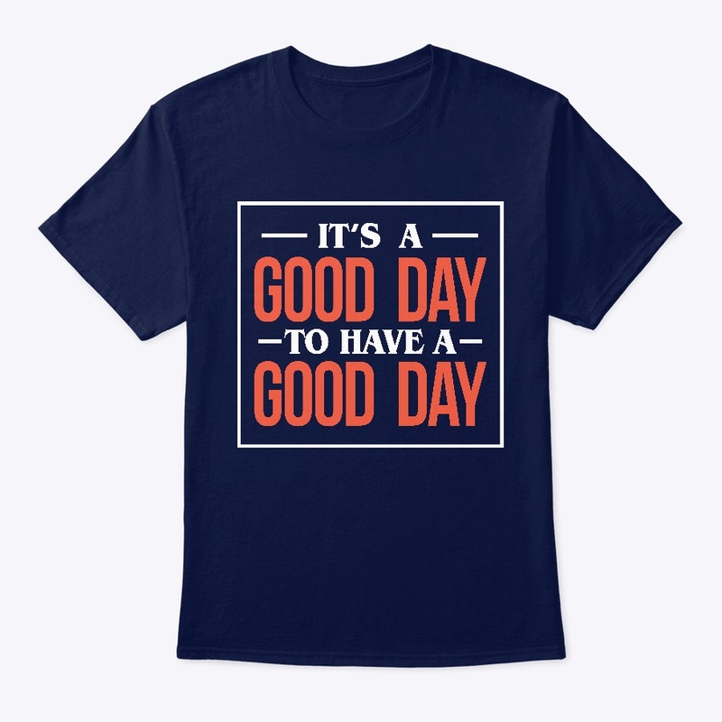 It's A Good Day To Have A Good Day
