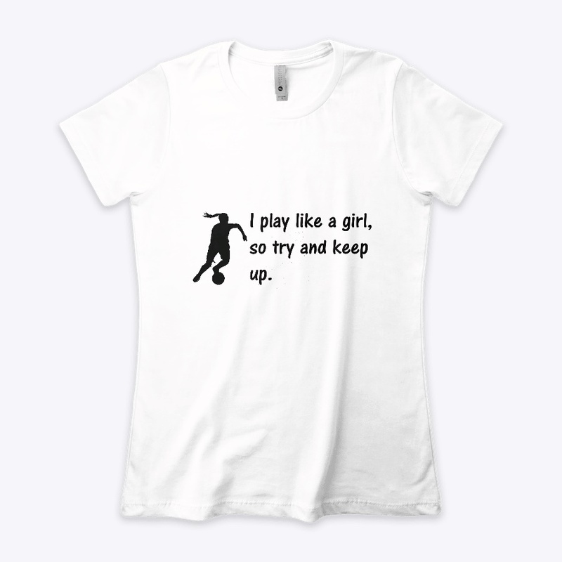 Basketball, I play like a girl, so try 