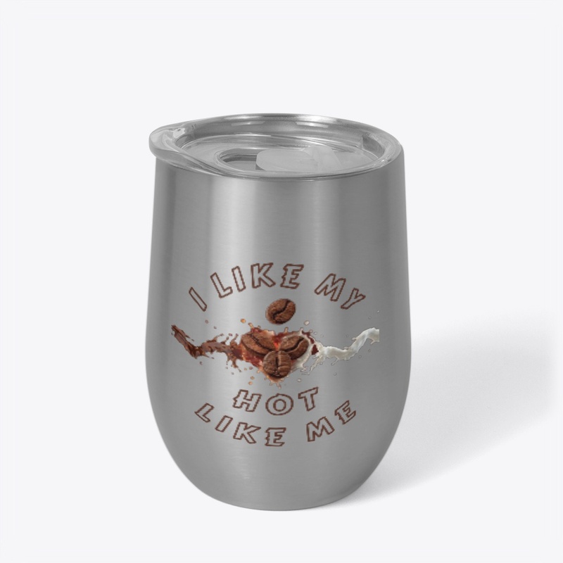 I LIKE MY COFFEE HOT LIKE ME