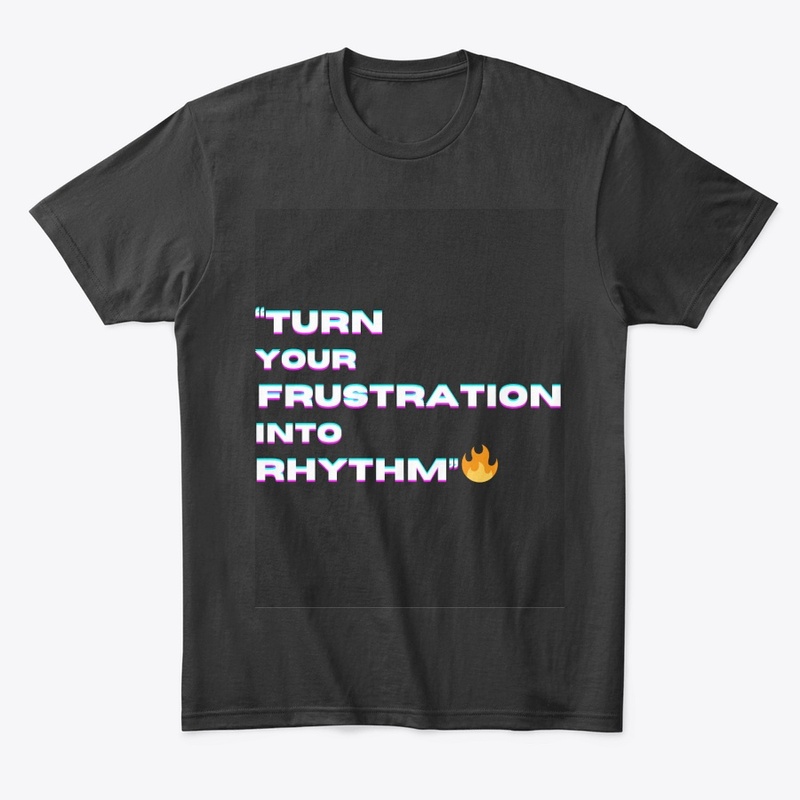  "Turn Your Frustration into Rhythm"