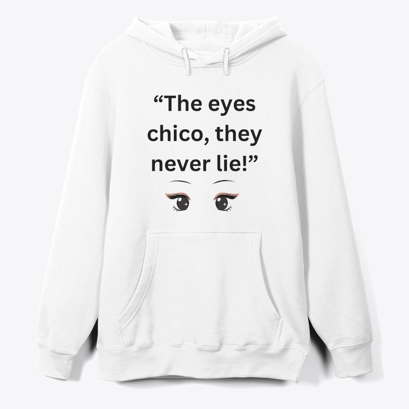 the eyes chico, they never lies!