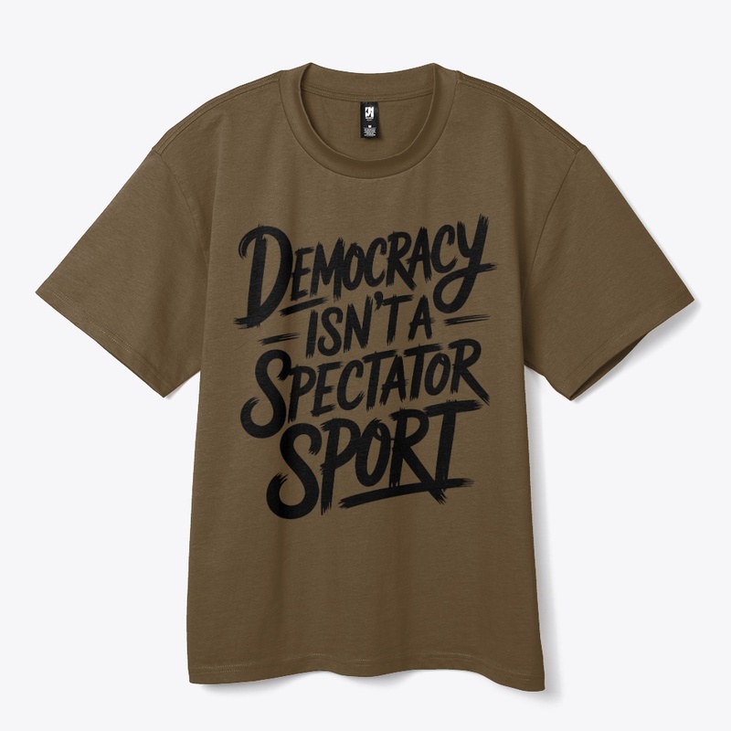 Democracy Isn’t A Spectator Sport