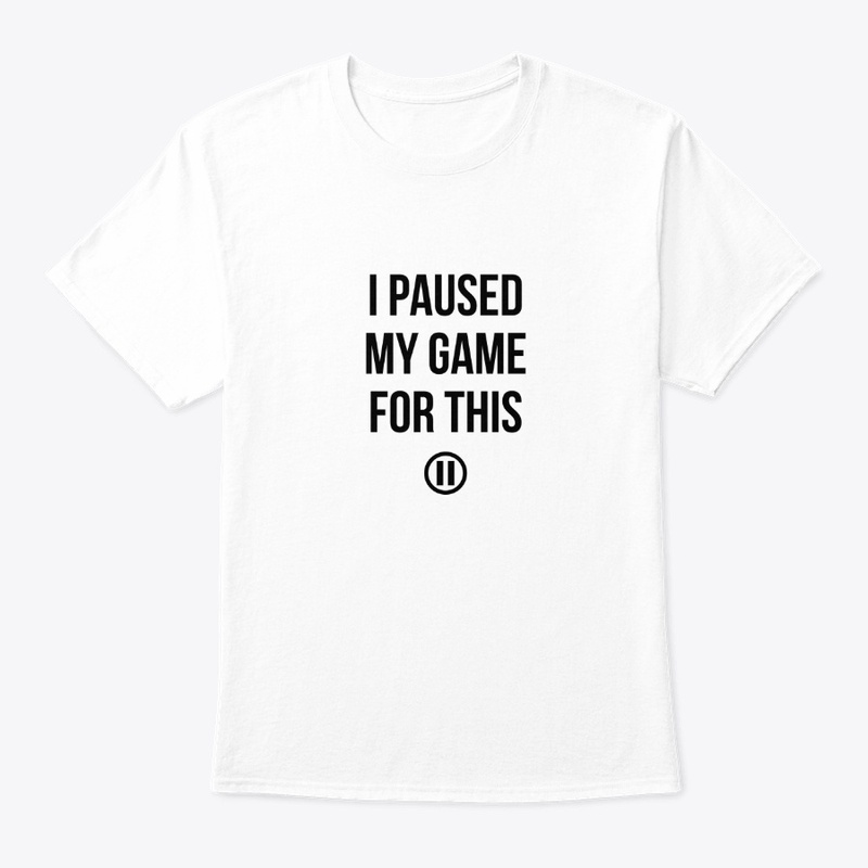 T-shirt « I Paused My Game for This »