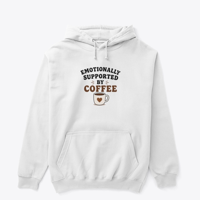 Emotionally Supported By Coffee