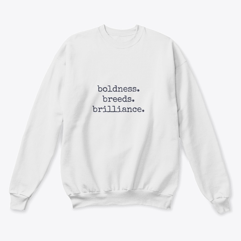 boldness. breeds. brilliance.
