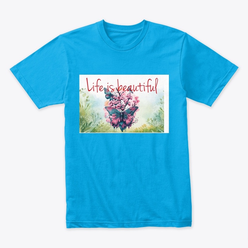 Life is beautiful t-shirt 