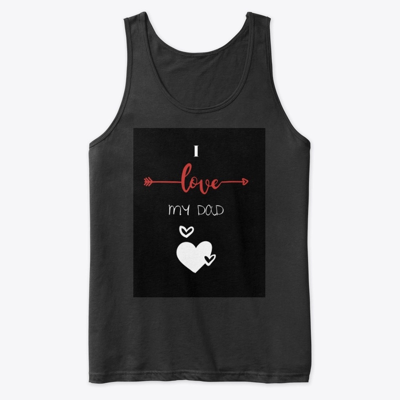 I love my Dad ! Father's day Tshirt