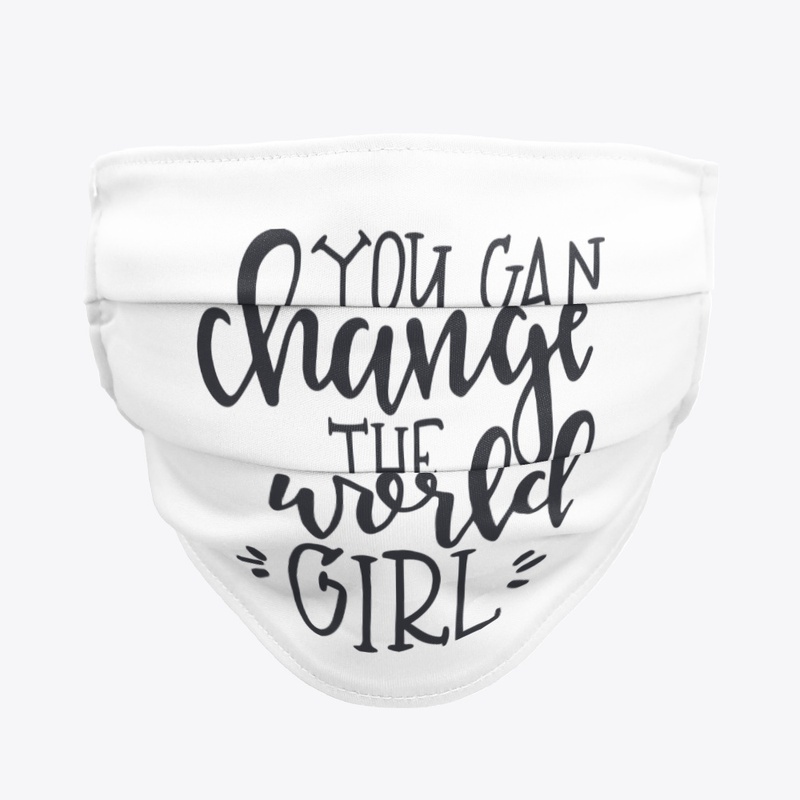 You Can Change The World Girl !