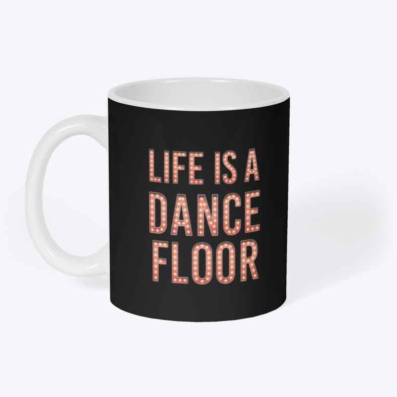 Life Is A Dance Floor