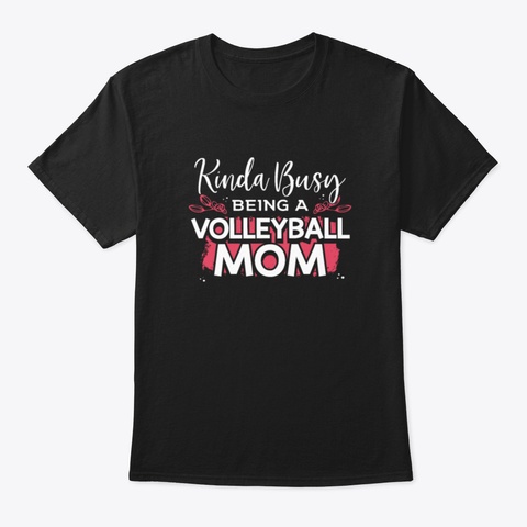 Kinda Busy Being A Volleyball Mom Black T-Shirt Front