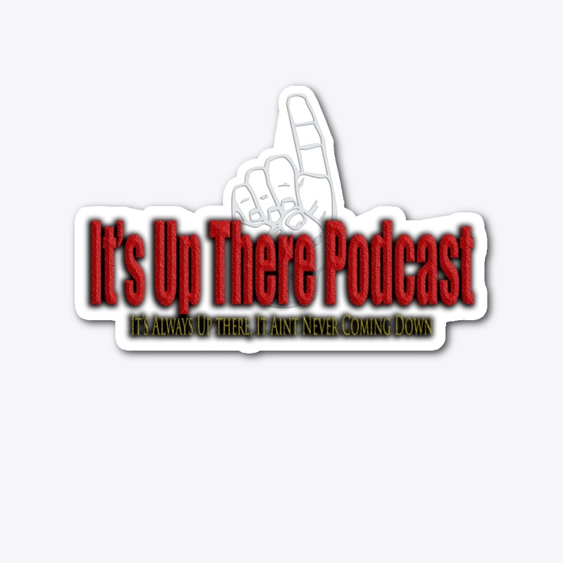 ITS UP THERE PODCAST  MERCH