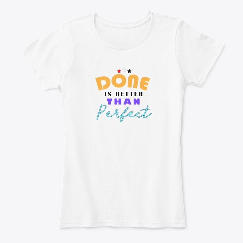 Done  is better than Perfect