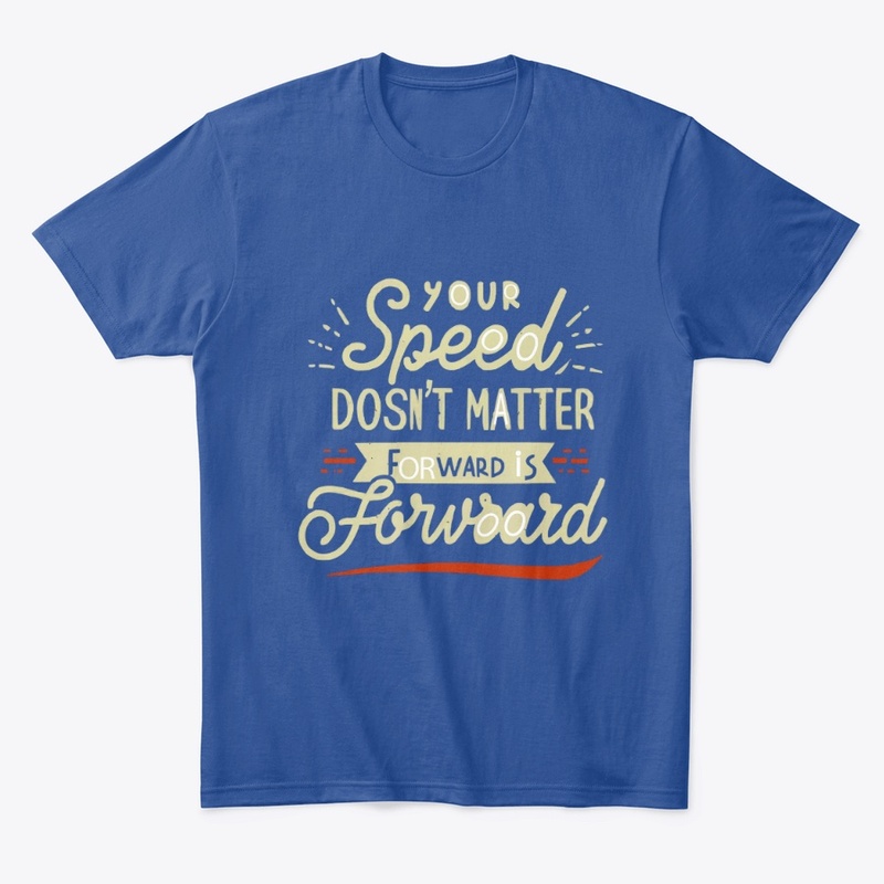 Your speed doesnt matter forward
