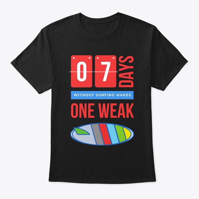 7 DAYS WITHOUT SURFING MAKES ONE WEAK