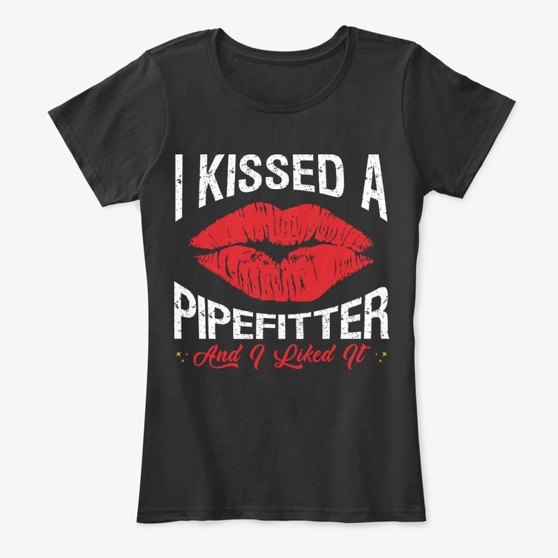 I Kissed A Pipefitter