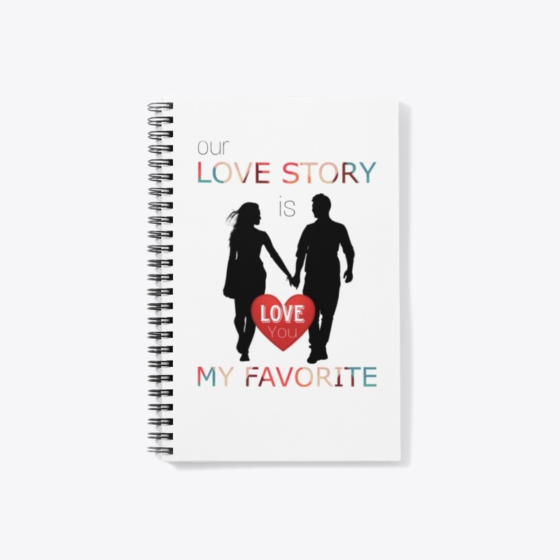 Our Love Story Is My Favorite notebook,