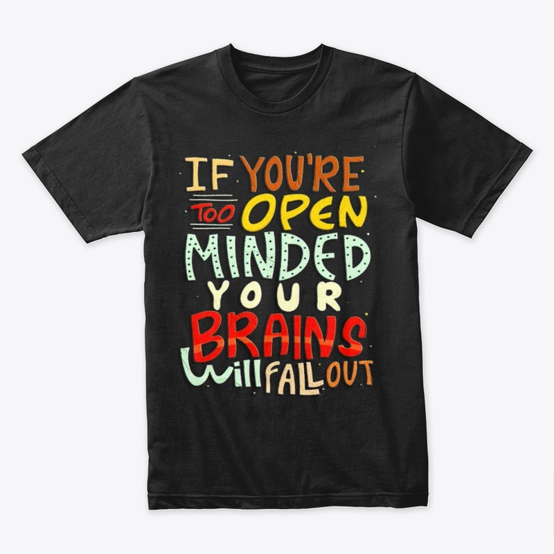 if you're too open minded your brains 