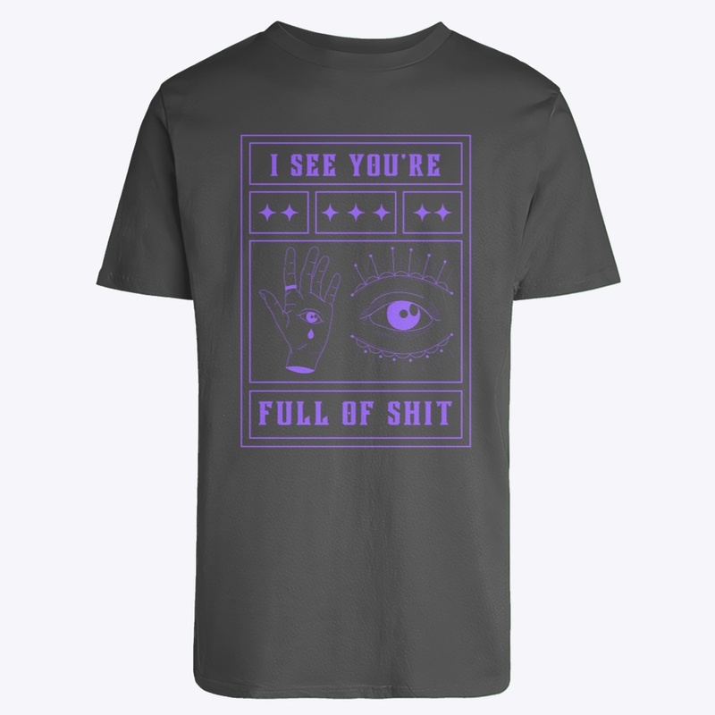 I See You’re Full Of Shit