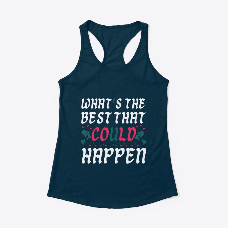  what's the best that could happen.