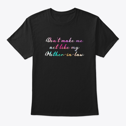 Cute Color Vintage Don't Make Me Act Lik Black T-Shirt Front