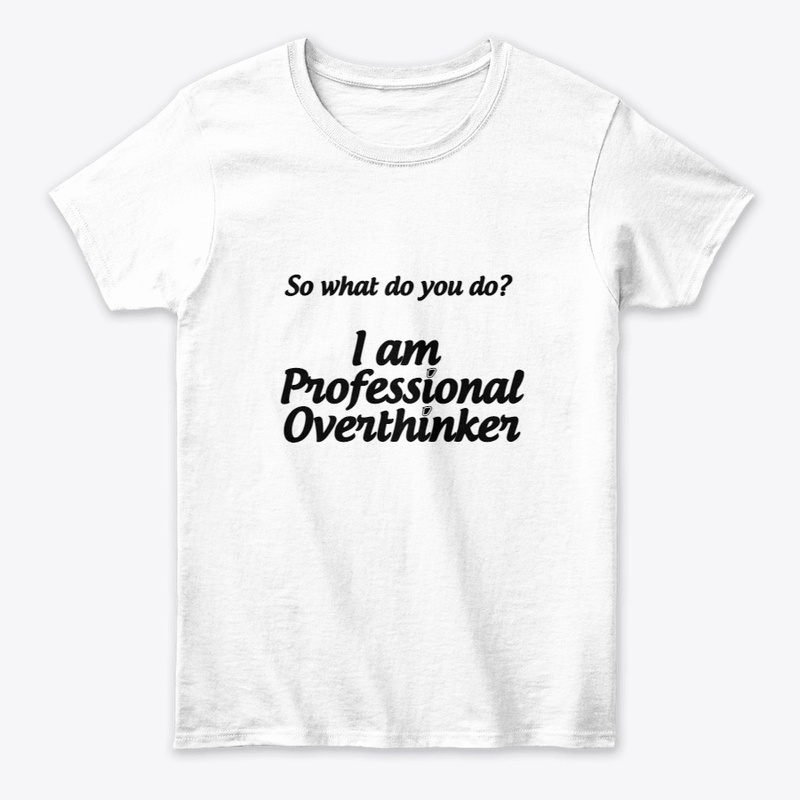 I am Professional Overthinker T-shirt