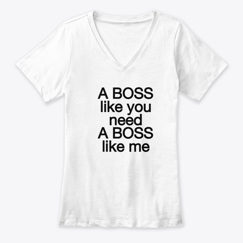 A BOSS LIKE YOU NEED A BOSS LIKE ME