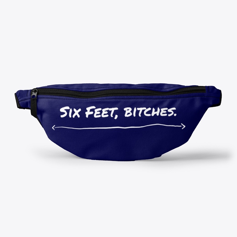 Six Feet, Bitches.