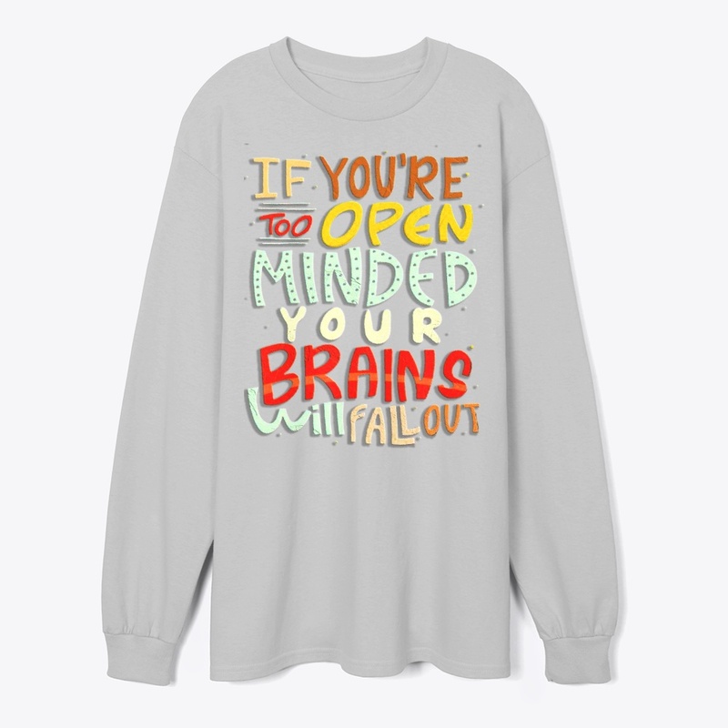 if you're too open minded your brains 