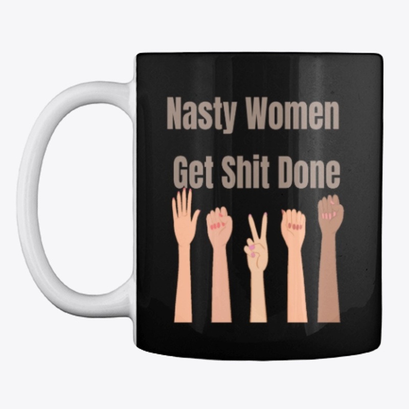 Nasty Women Get Shit Done, Funny Apparel