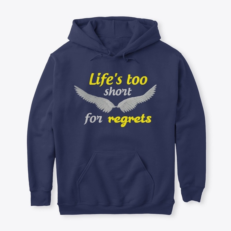 Life's too short for regrets