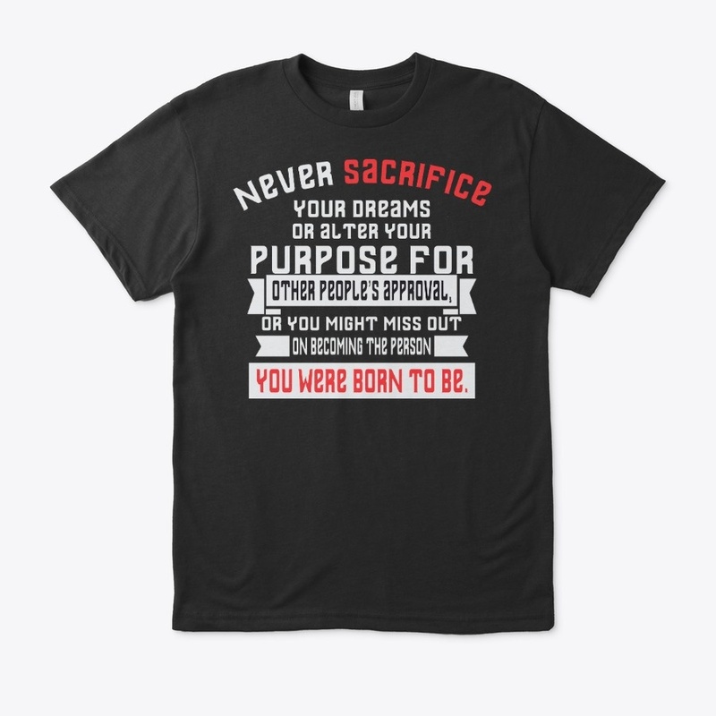 Never sacrifice your dreams