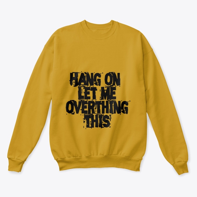 Overthinker's Delight T-Shirt: Hang On, 