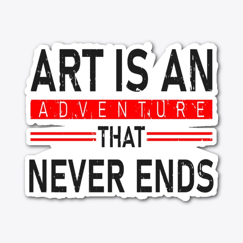 ART IS AN ADVETURE THAT NEVER ENDS