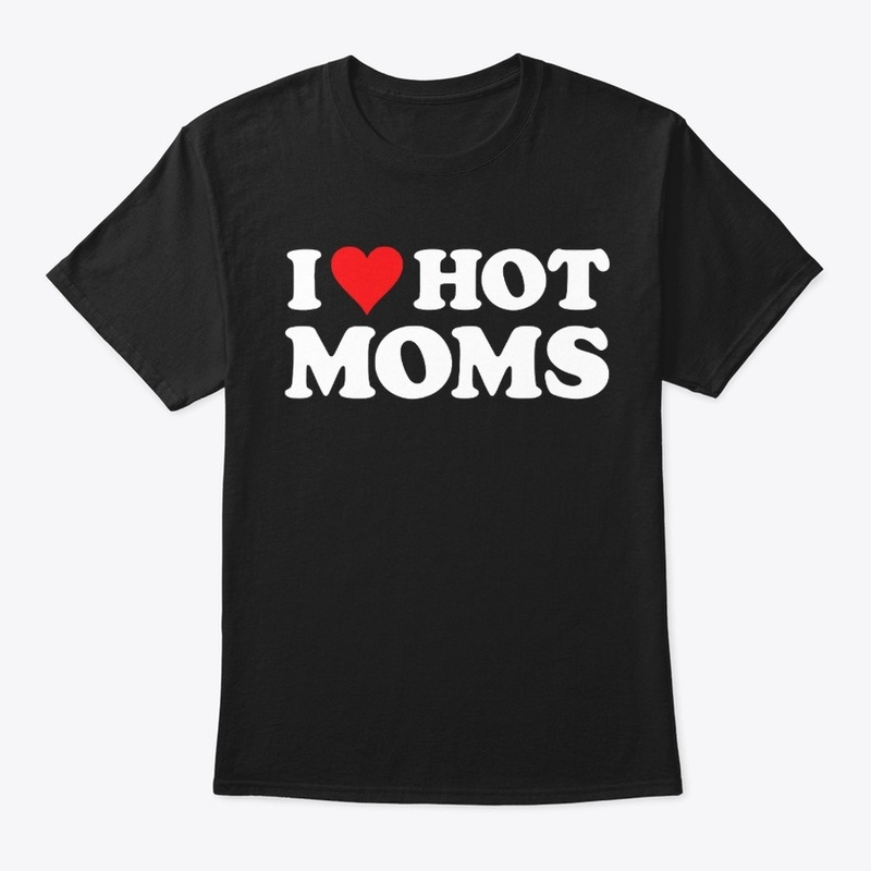 I Love Hot Moms Tshirt Funny Red Heart 