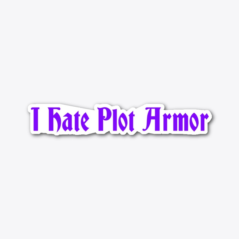 I hate plot armor - RAD
