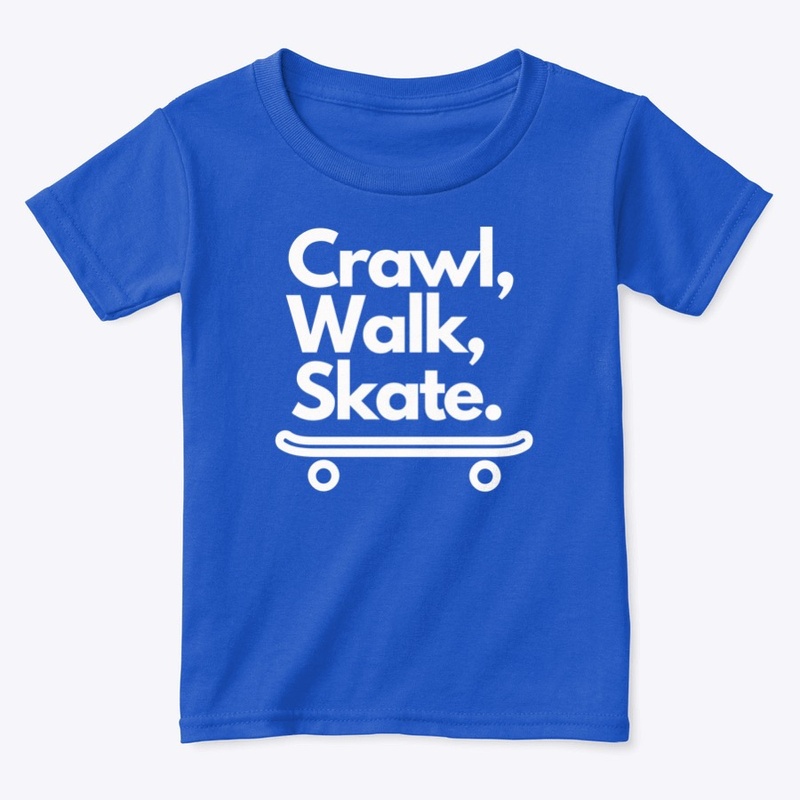 Crawl, Walk, Skate.