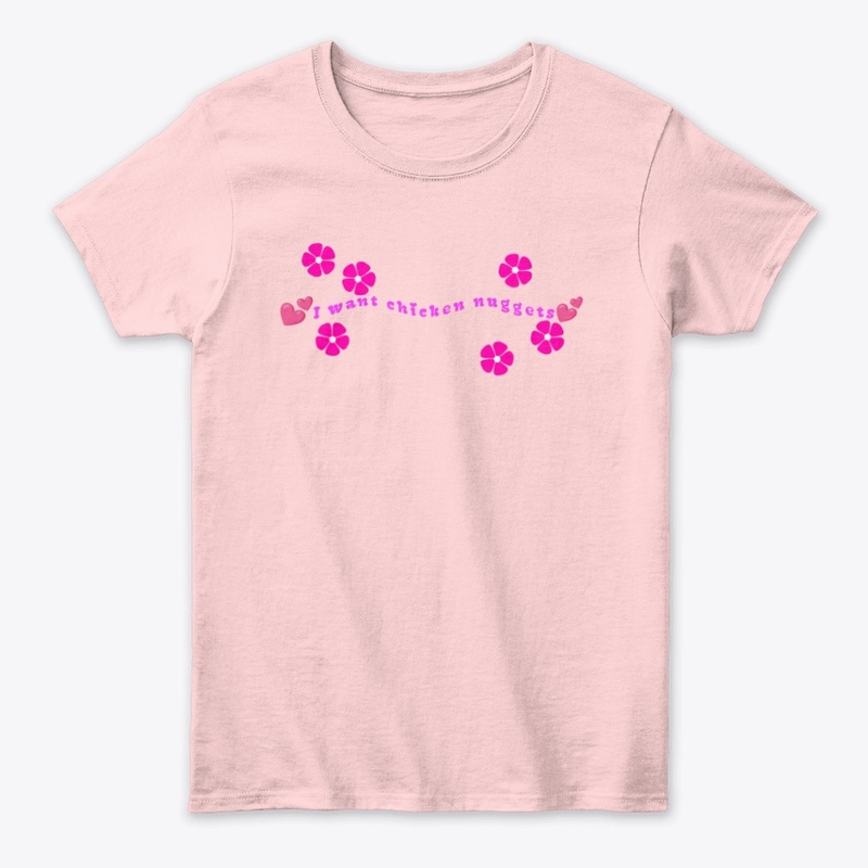 I Want Chicken Nuggets T-Shirt