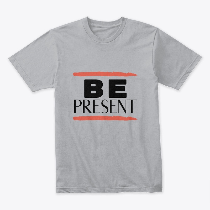 Be Present