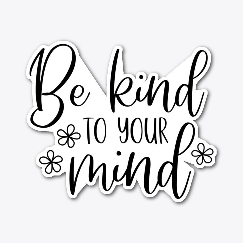 Be kind to your mind - mental health