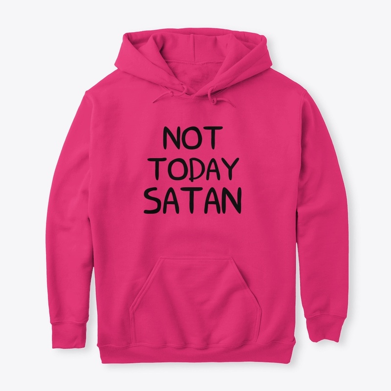 NOT TODAY SATAN