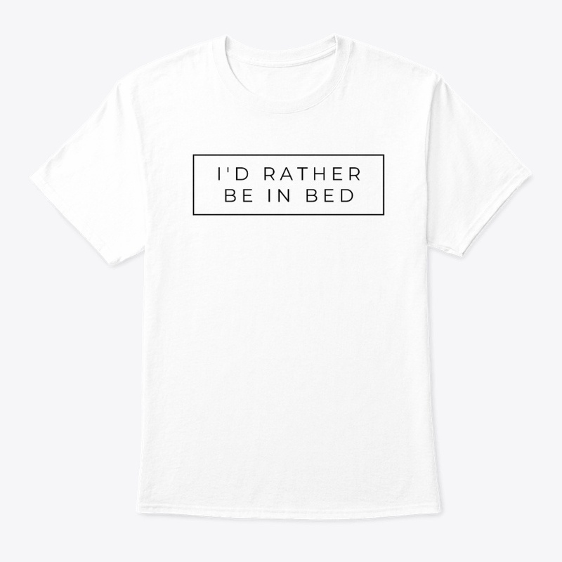 I'd rather be in bed