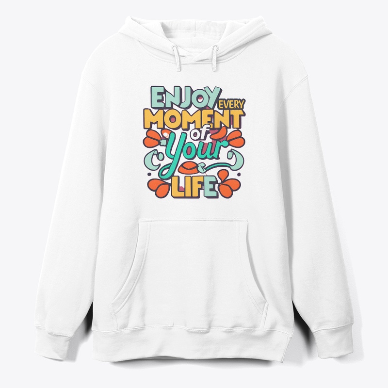 Enjoy Every Moment Of Your Life T-shirt