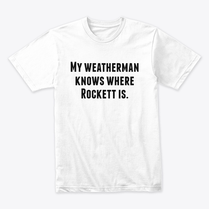 My weatherman knows where Rockett is.