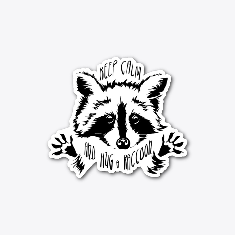 Keep Calm Hug a Raccoon 