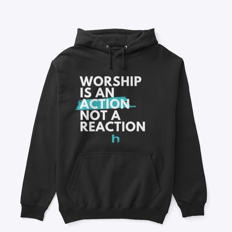 Worship is an Action not a Reaction