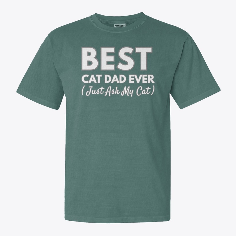 Best Cat Dad Ever — Just Ask My Cat