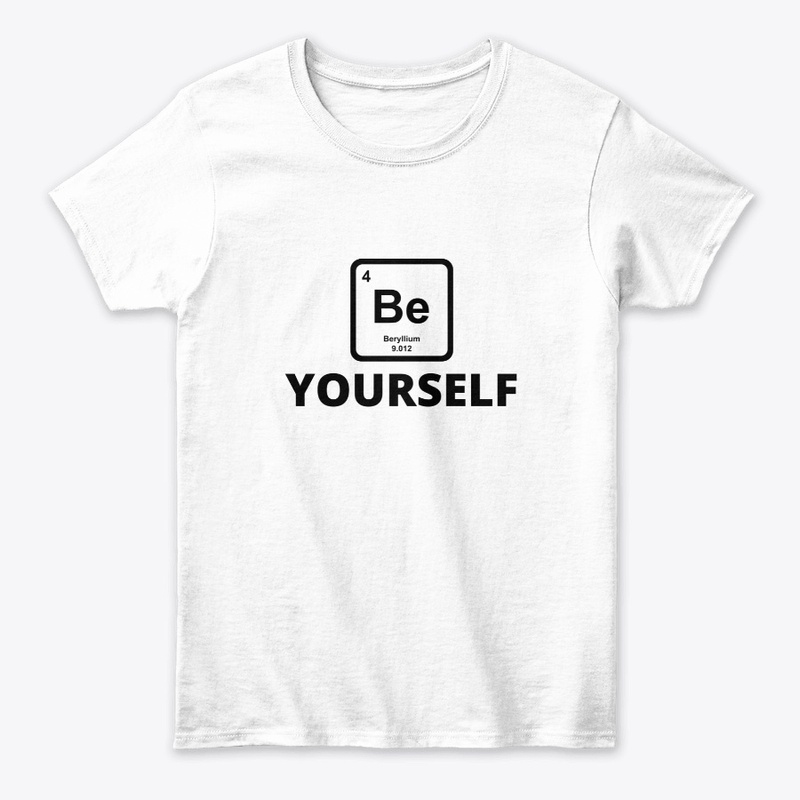 Be yourself periodic table slogan funny 