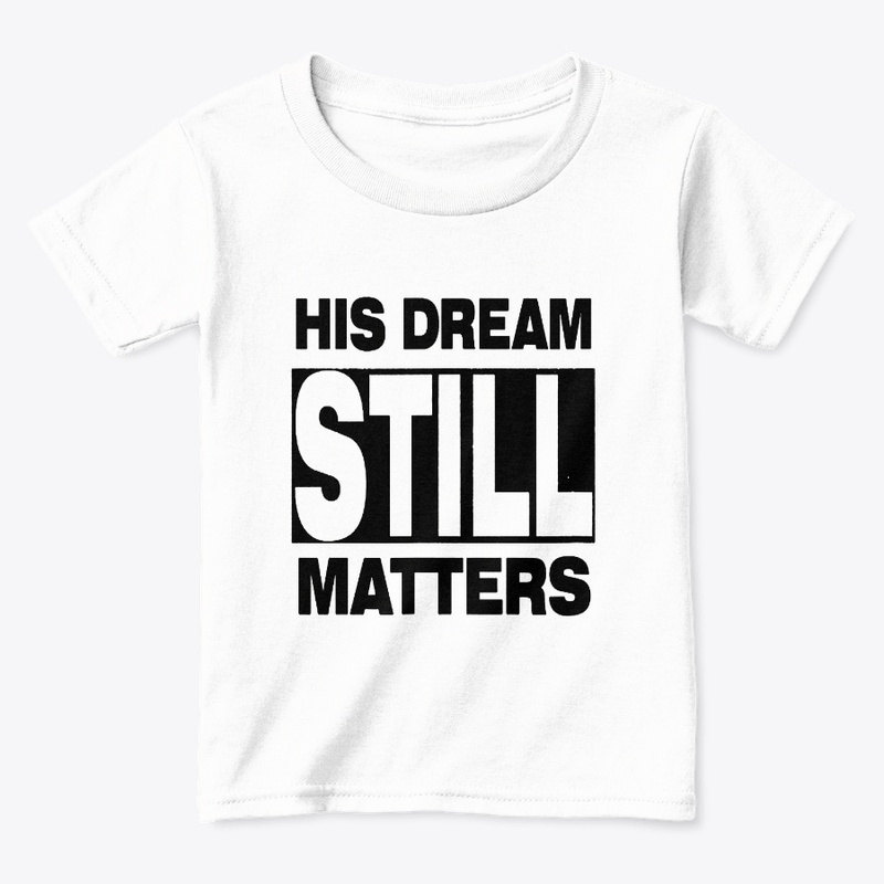 HIS DREAM STILL MATTERS SHIRT